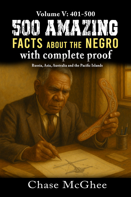 500 Amazing Facts about the Negro with complete Proof Volume: V 401-500 Russia, Asia, Australia and the Pacific Islands